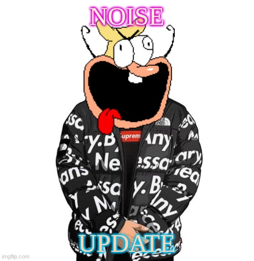 Menacing supreme jacket | NOISE; UPDATE | image tagged in menacing supreme jacket | made w/ Imgflip meme maker