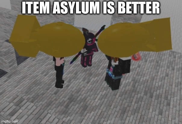 Roblox Nukes | ITEM ASYLUM IS BETTER | image tagged in roblox nukes | made w/ Imgflip meme maker