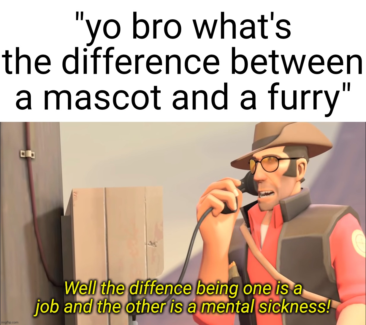 ​ | "yo bro what's the difference between a mascot and a furry"; Well the diffence being one is a job and the other is a mental sickness! | made w/ Imgflip meme maker