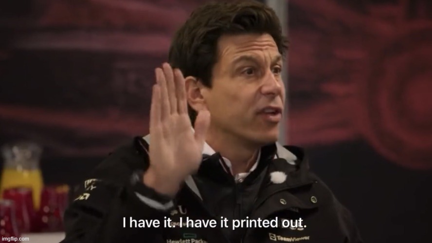 Toto Wolff I have it printed out | image tagged in formula 1,toto | made w/ Imgflip meme maker