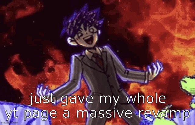 I had to change it I just realized how corny it was | just gave my whole yt page a massive revamp | image tagged in bossman hero | made w/ Imgflip meme maker