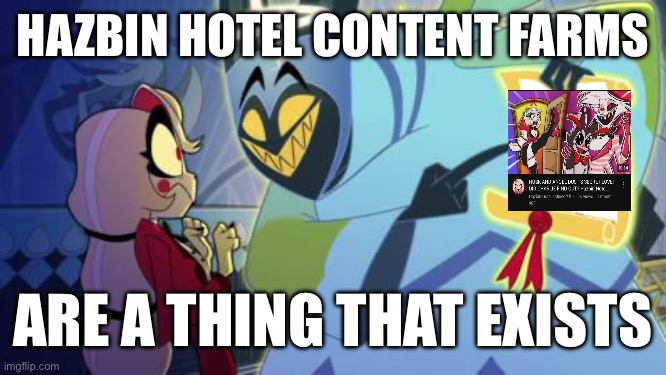 Why do they exist | HAZBIN HOTEL CONTENT FARMS; ARE A THING THAT EXISTS | image tagged in adam hazbin hotel | made w/ Imgflip meme maker