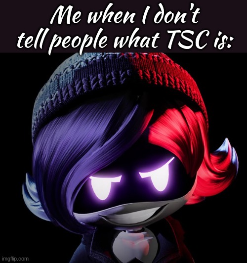 devious. | Me when I don't tell people what TSC is: | image tagged in uzi doorman | made w/ Imgflip meme maker