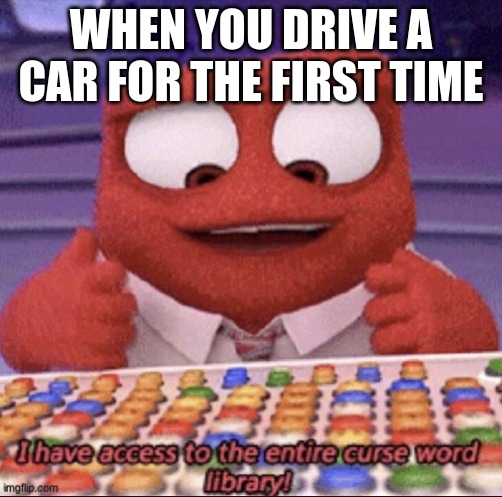 New drivers be like... | WHEN YOU DRIVE A CAR FOR THE FIRST TIME | image tagged in inside out | made w/ Imgflip meme maker