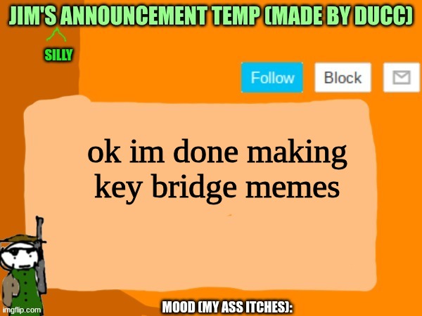 jims template | ok im done making key bridge memes | image tagged in jims template | made w/ Imgflip meme maker