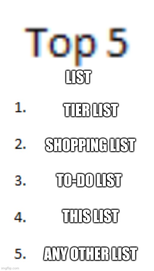 check the comments for a small dog | LIST; TIER LIST; SHOPPING LIST; TO-DO LIST; THIS LIST; ANY OTHER LIST | image tagged in top 5 list | made w/ Imgflip meme maker