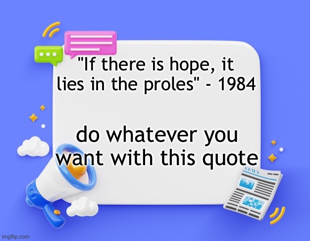 facebook ahh announcement template | "If there is hope, it lies in the proles" - 1984; do whatever you want with this quote | image tagged in facebook ahh announcement template | made w/ Imgflip meme maker