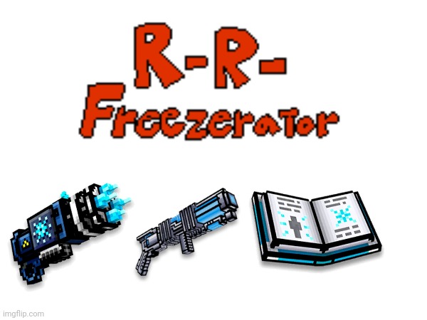 The weapons for R-R-Freezerator | made w/ Imgflip meme maker