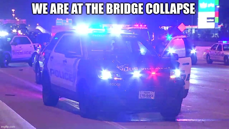 WE ARE AT THE BRIDGE COLLAPSE | made w/ Imgflip meme maker