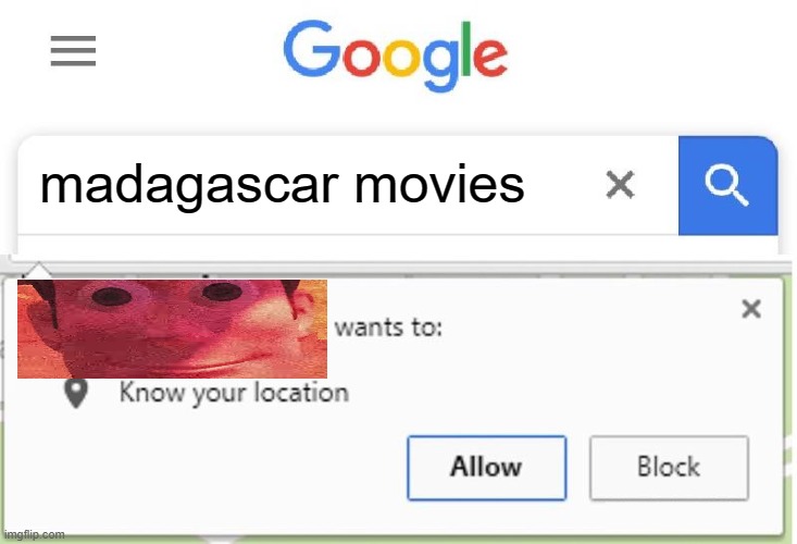 Wants to know your location | madagascar movies | image tagged in wants to know your location | made w/ Imgflip meme maker