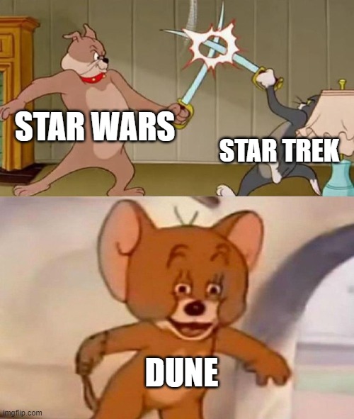 Which movie is better | STAR WARS; STAR TREK; DUNE | image tagged in tom and jerry swordfight | made w/ Imgflip meme maker