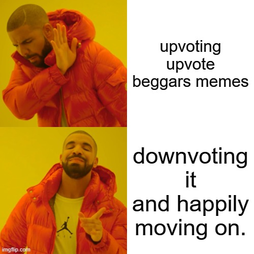 this is da way | upvoting upvote beggars memes; downvoting it and happily moving on. | image tagged in memes,drake hotline bling | made w/ Imgflip meme maker