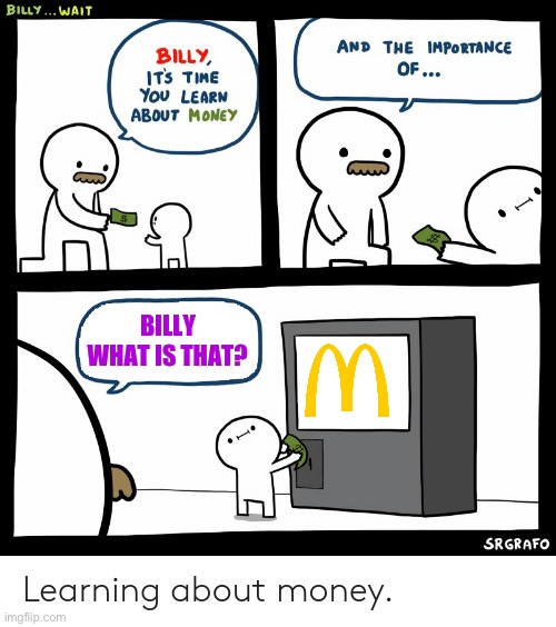 Billy loves McDonald’s | BILLY WHAT IS THAT? | image tagged in billy learning about money | made w/ Imgflip meme maker