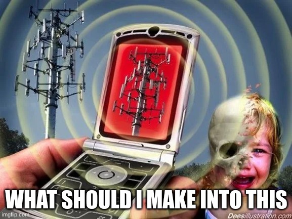 WHAT SHOULD I MAKE INTO THIS | made w/ Imgflip meme maker