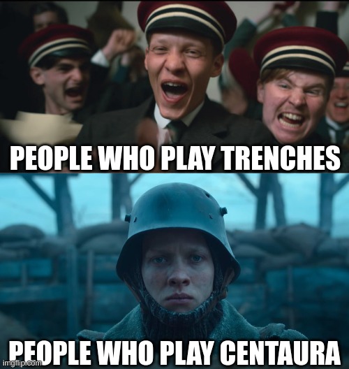 Centaura is the best ww1 Roblox game | PEOPLE WHO PLAY TRENCHES; PEOPLE WHO PLAY CENTAURA | image tagged in all quiet on the western front | made w/ Imgflip meme maker