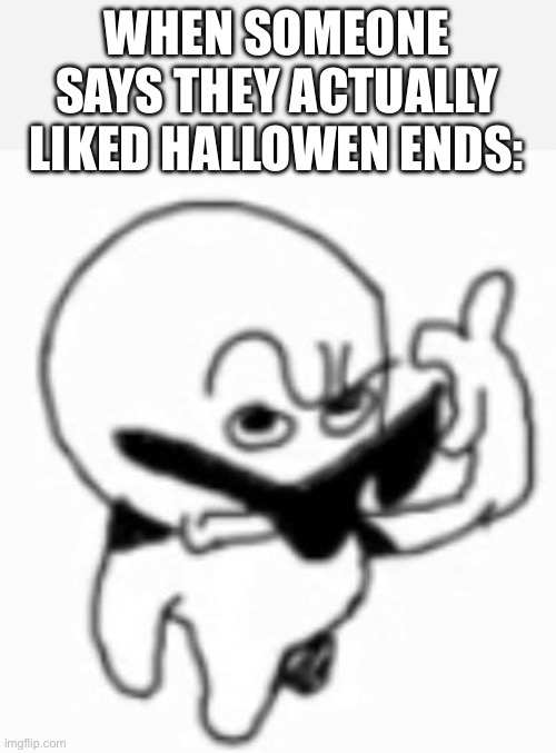 No offence but that movie was shit | WHEN SOMEONE SAYS THEY ACTUALLY LIKED HALLOWEN ENDS: | image tagged in i beg thine pardon | made w/ Imgflip meme maker