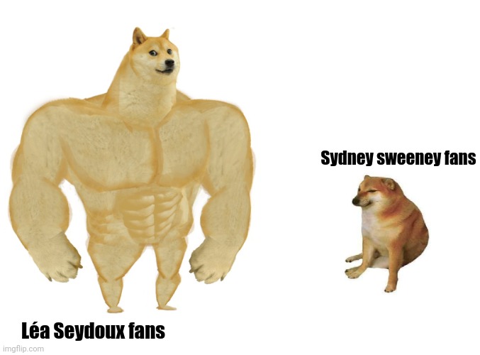 Big dog small dog | Sydney sweeney fans; Léa Seydoux fans | image tagged in big dog small dog | made w/ Imgflip meme maker