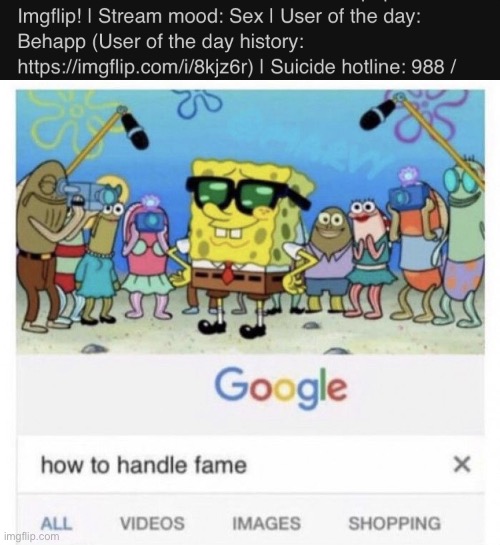 image tagged in how to handle fame | made w/ Imgflip meme maker