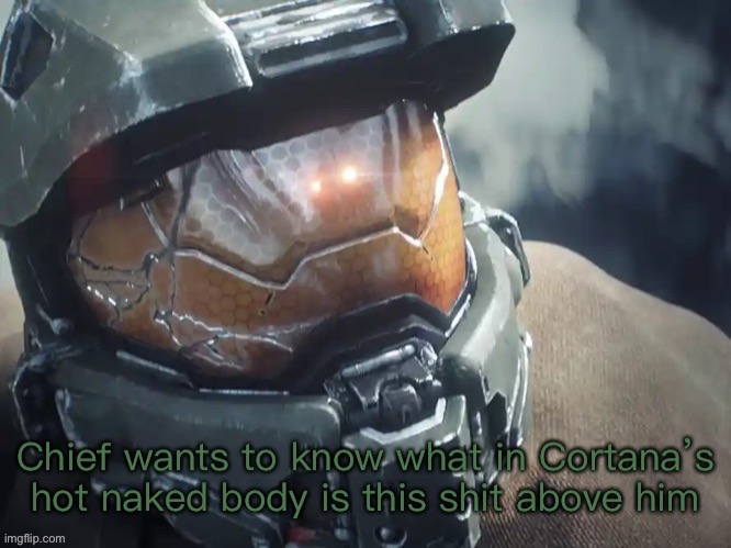 Cortana ??? | image tagged in chief wants to know | made w/ Imgflip meme maker