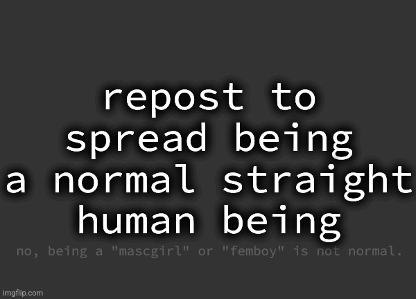 I know I'm not straight | image tagged in being normal is yay,listen to the title | made w/ Imgflip meme maker