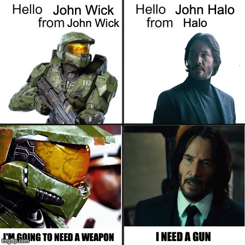 John could use a boomstick | John Halo; John Wick; Halo; John Wick; I'M GOING TO NEED A WEAPON; I NEED A GUN | image tagged in hello person from | made w/ Imgflip meme maker