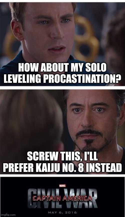 Marvel Civil War 1 Meme | HOW ABOUT MY SOLO LEVELING PROCASTINATION? SCREW THIS, I'LL PREFER KAIJU NO. 8 INSTEAD | image tagged in memes,marvel civil war 1,solo leveling,kaiju no 8 | made w/ Imgflip meme maker