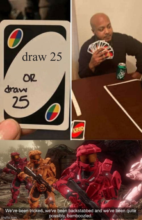 i’ll take no thanks. | draw 25 | image tagged in memes,uno draw 25 cards,we've been tricked | made w/ Imgflip meme maker