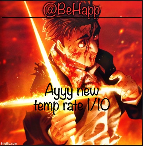 Behapps Higurama temp | Ayyy new temp rate 1/10 | image tagged in behapps higurama temp | made w/ Imgflip meme maker