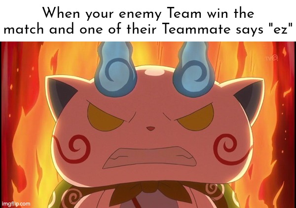 This is something I hate it. | When your enemy Team win the match and one of their Teammate says "ez" | image tagged in memes,online gaming,ez | made w/ Imgflip meme maker