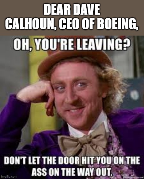 memes by Brad Boeing CEO resigns | DEAR DAVE CALHOUN, CEO OF BOEING, | image tagged in fun,boeing,ceo,airplane wrong week,airplane,breaking news | made w/ Imgflip meme maker