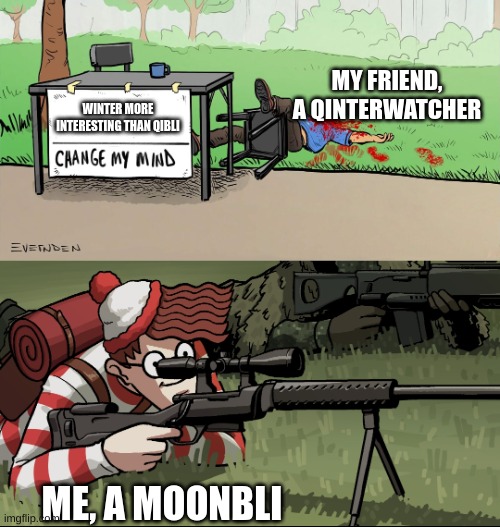 Waldo Snipes Change My Mind Guy | MY FRIEND, A QINTERWATCHER; WINTER MORE INTERESTING THAN QIBLI; ME, A MOONBLI | image tagged in waldo snipes change my mind guy | made w/ Imgflip meme maker