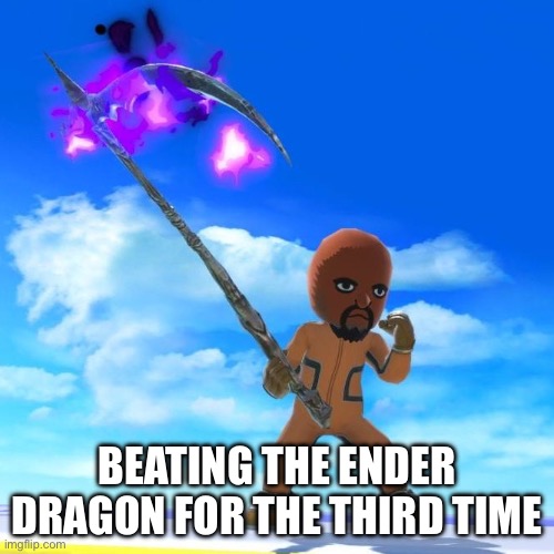 Matt from Wii Sports | BEATING THE ENDER DRAGON FOR THE THIRD TIME | image tagged in matt from wii sports | made w/ Imgflip meme maker