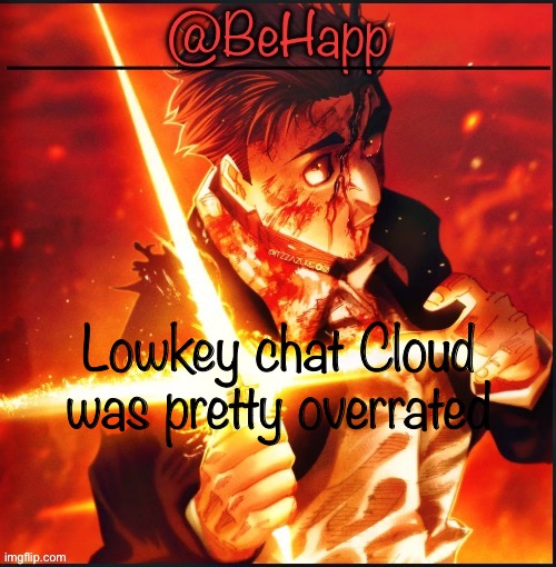Behapps Higurama temp | Lowkey chat Cloud was pretty overrated | image tagged in behapps higurama temp | made w/ Imgflip meme maker