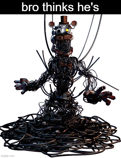 Molten Freddy | bro thinks he's | image tagged in molten freddy | made w/ Imgflip meme maker