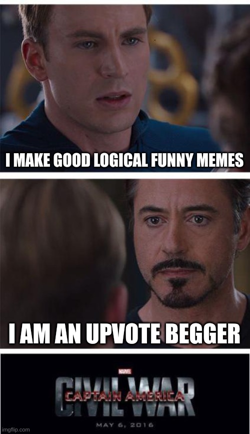 Marvel Civil War 1 Meme | I MAKE GOOD LOGICAL FUNNY MEMES; I AM AN UPVOTE BEGGER | image tagged in memes,marvel civil war 1 | made w/ Imgflip meme maker