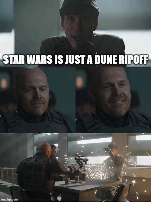 Don't Bad Mouth Star Wars | STAR WARS IS JUST A DUNE RIPOFF | image tagged in mayfield | made w/ Imgflip meme maker