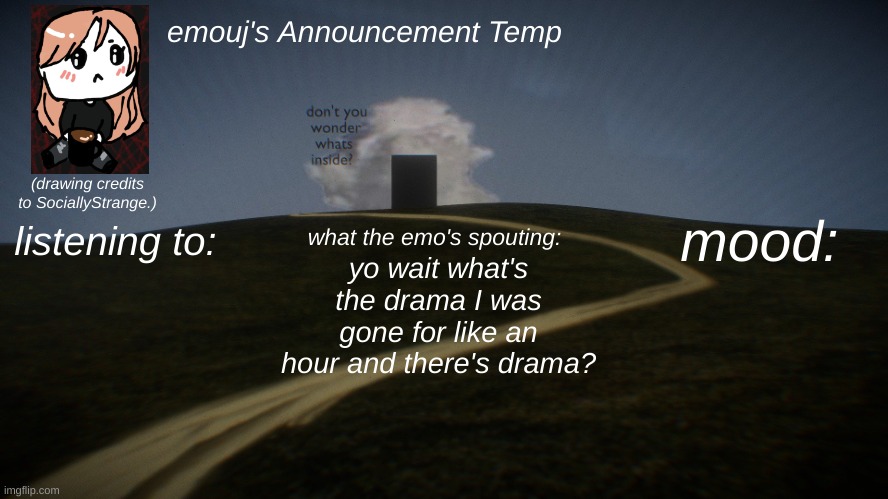 ????? | yo wait what's the drama I was gone for like an hour and there's drama? | image tagged in emouj's announcement temp | made w/ Imgflip meme maker