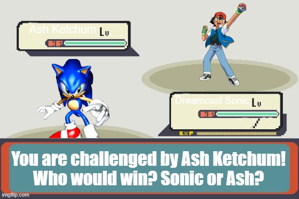 Ash vs Sonic Pokemon Battle Meme | Ash Ketchum; Dreamcast Sonic; You are challenged by Ash Ketchum!
Who would win? Sonic or Ash? | image tagged in pokemon battle,pokemon,memes | made w/ Imgflip meme maker