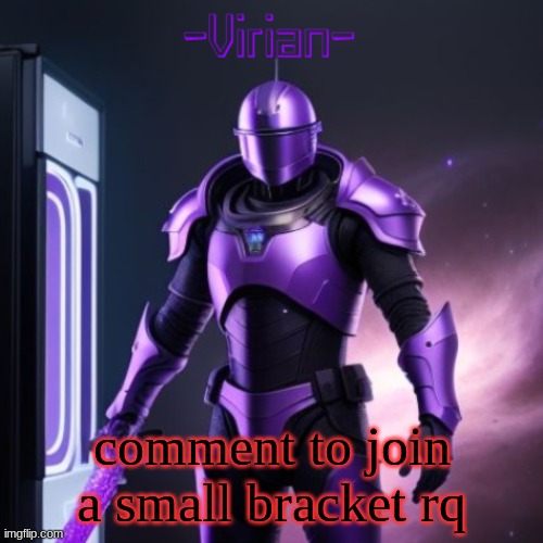 Virian 2 | comment to join a small bracket rq | image tagged in virian 2 | made w/ Imgflip meme maker