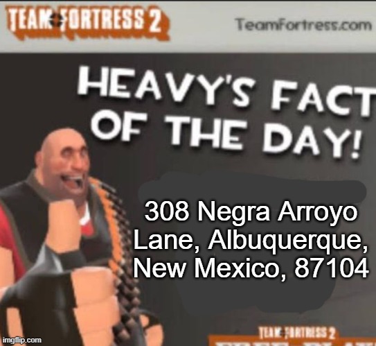 308 Negra Arroyo Lane, Albuquerque, New Mexico, 87104 | image tagged in get doxxed bozo | made w/ Imgflip meme maker