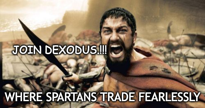 Sparta Leonidas | JOIN DEXODUS.!!! WHERE SPARTANS TRADE FEARLESSLY | image tagged in memes,sparta leonidas,dexodus | made w/ Imgflip meme maker