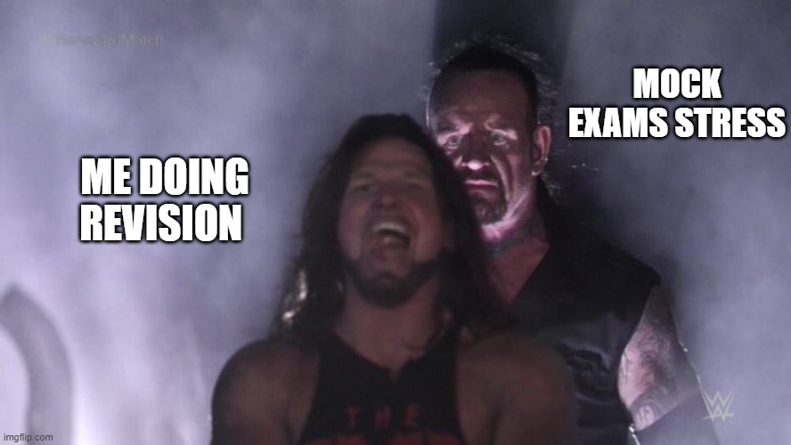 Alevel mocks | MOCK EXAMS STRESS; ME DOING REVISION | image tagged in aj styles undertaker | made w/ Imgflip meme maker