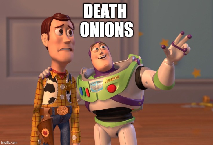 Buzz lightyear telling a dismayed woody: Death Onions
