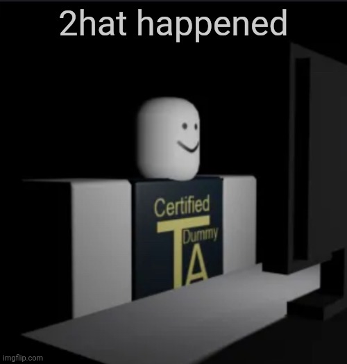 Combat Dummy computer | 2hat happened | image tagged in combat dummy computer | made w/ Imgflip meme maker