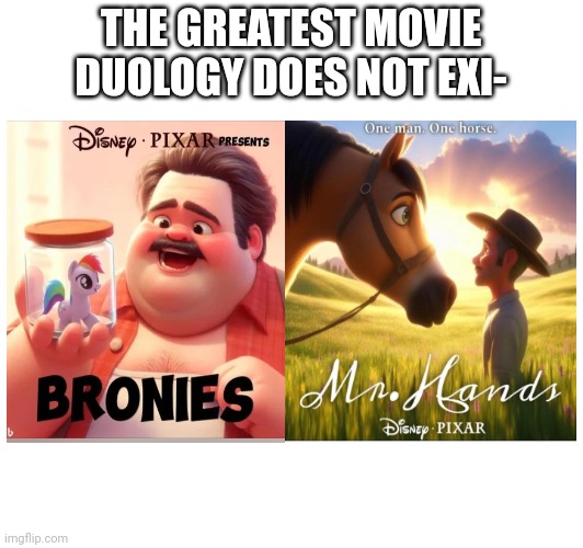 One man, one horse, always: | THE GREATEST MOVIE DUOLOGY DOES NOT EXI- | image tagged in horse,disney ai movie poster,brony,funny,xd | made w/ Imgflip meme maker