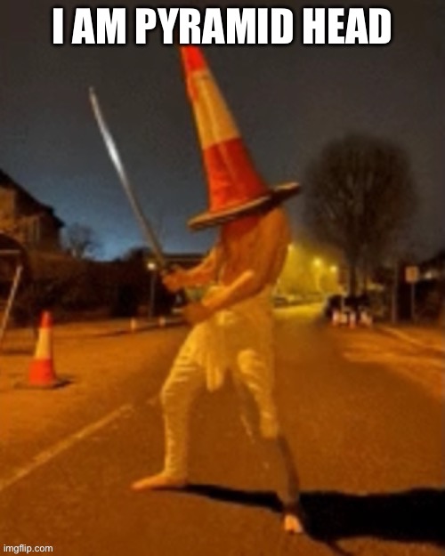 Brah XD | I AM PYRAMID HEAD | image tagged in cone man | made w/ Imgflip meme maker