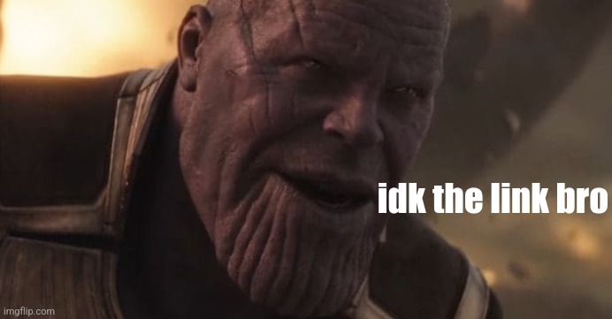 Thanos "All that for a drop of blood" | idk the link bro | image tagged in thanos all that for a drop of blood | made w/ Imgflip meme maker