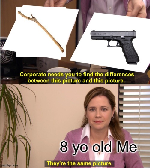 True childhood | 8 yo old Me | image tagged in memes,they're the same picture,gun,stick | made w/ Imgflip meme maker