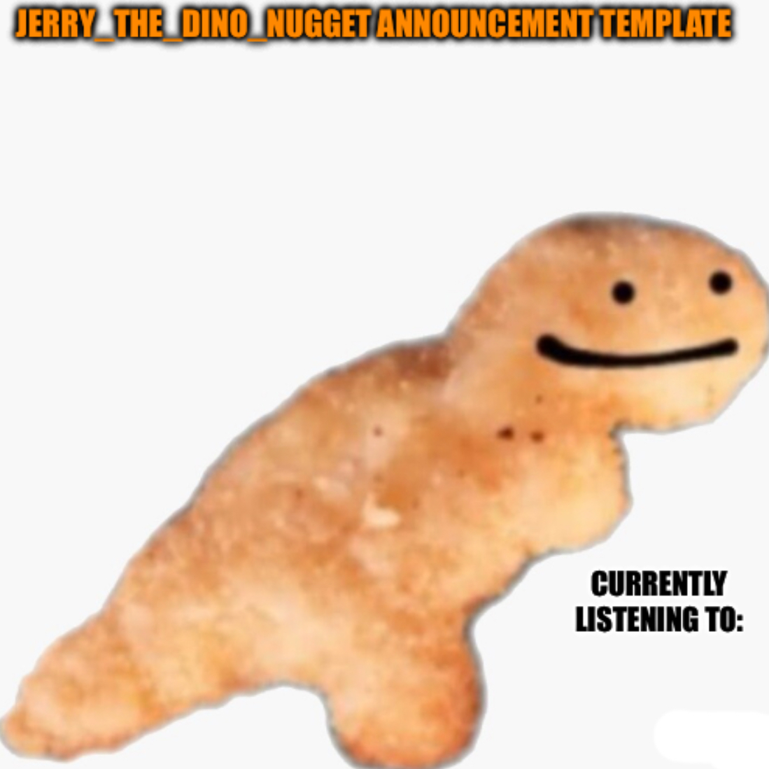 High Quality Jerry_the_dino_nugget announcement template Blank Meme Template
