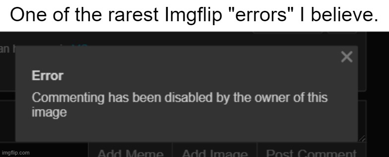 One of the rarest Imgflip "errors" I believe. | made w/ Imgflip meme maker